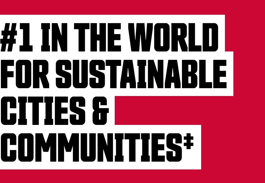 #1 IN THE WORLD FOR SUSTAINABLE CITIES & COMMUNITIES‡